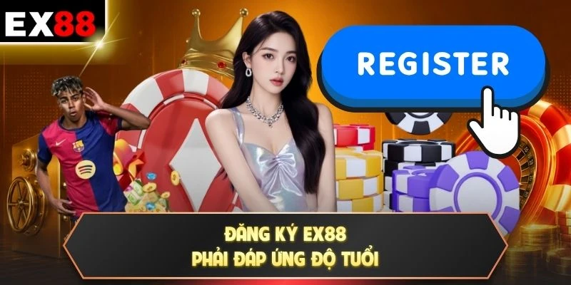 Đăng ký EX88 phải đáp ứng độ tuổi