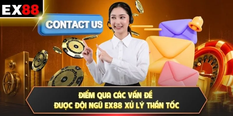 Điểm qua các vấn đề được đội ngũ EX88 xử lý thần tốc