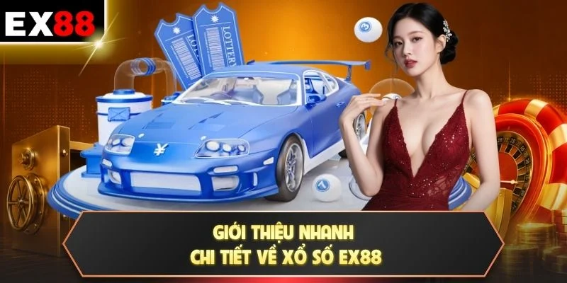 Giới thiệu nhanh chi tiết về xổ số EX88