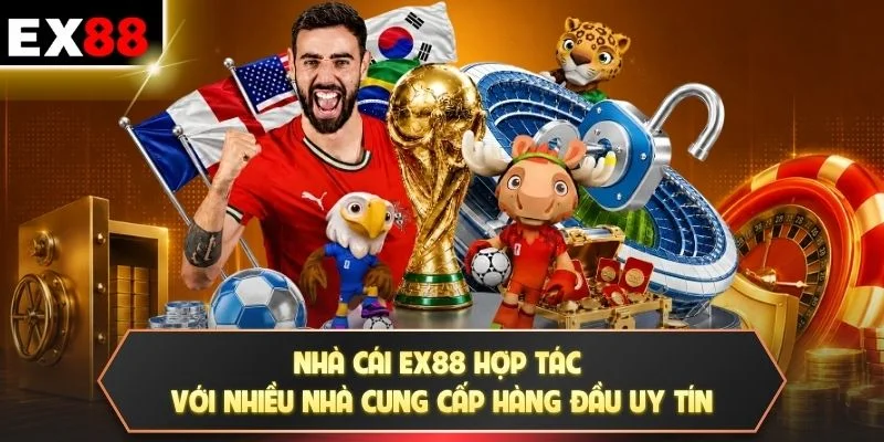 Nhà cái EX88 hợp tác với nhiều nhà cung cấp hàng đầu uy tín