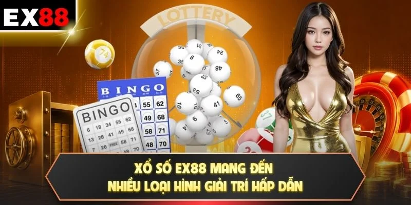 Xổ số EX88 mang đến nhiều loại hình giải trí hấp dẫn